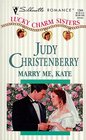 Marry Me, Kate (Lucky Charm Sisters, Bk 1) (Silhouette Romance, No 1344)