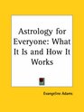 Astrology for Everyone What It Is and How It Works