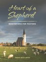 Heart of a Shepherd Meditations for New Pastors