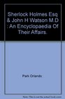 Sherlock Holmes Esq and John H Watson MD An encyclopaedia of their affairs