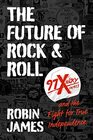 The Future of Rock and Roll 97X WOXY and the Fight for True Independence