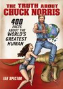 The Truth About Chuck Norris 400 Facts About the World's Greatest Human