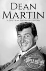 Dean Martin: A Life from Beginning to End (Biographies of Musicians)