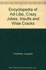 Encyclopedia of AdLibs Crazy Jokes Insults and Wise Cracks