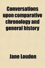Conversations upon comparative chronology and general history