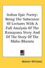 Indian Epic Poetry Being The Substance Of Lectures With A Full Analysis Of The Ramayana Story And Of The Story Of The MahaBharata