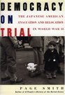 Democracy on Trial The Japanese American Evacuation and Relocation in World War II