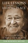 Life Lessons from the Hiding Place Discovering the Heart of Corrie Ten Boom