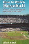 How to Watch Baseball A Fan's Guide to Savoring the Fine Points of the Game