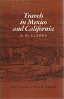 Travels in Mexico and California Comprising a Journal of a Tour from Brazos Santiago Through Central Mexico by Way of Monterey Chihuahua the Country  and the River