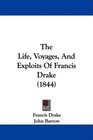 The Life Voyages And Exploits Of Francis Drake