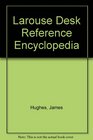 Larouse Desk Reference Encyclopedia
