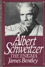 Albert Schweitzer The Enigma