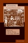 Naming Colonialism History and Collective Memory in the Congo 18701960