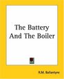 The Battery And The Boiler