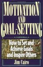Motivation and Goal Setting How to Set and Achieve Goals and Inspire Others