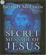 The Secret Message of Jesus Uncovering the Truth that Could Change Everything