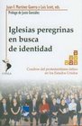Iglesias Peregrinas en Busca de Identidad Cuadros del Protestantismo Latino en los Estados Unidos