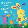 If I Were the Easter Bunny Illustrated by Louise Gardner