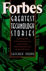 Forbes Greatest Technology Stories  Inspiring Tales of the Entrepreneurs and Inventors Who Revolutionized Modern Business