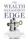 The Wealth Management Edge Unlocking the WealthBuilding Secrets of Americas Most Successful Affluent Families