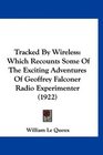 Tracked By Wireless Which Recounts Some Of The Exciting Adventures Of Geoffrey Falconer Radio Experimenter