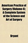 American Practice of Surgery  A Complete System of the Science and Art of Surgery