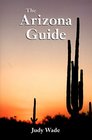 The Arizona Guide The Definitive Guide to the Grand Canyon State