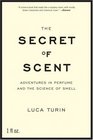 The Secret of Scent Adventures in Perfume and the Science of Smell