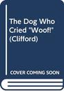 The Dog Who Cried  Woof