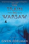 The Train to Warsaw A Novel