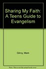 Sharing My Faith A Teens Guide to Evangelism