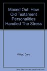 Maxed Out How Old Testament Personalities Handled The Stress