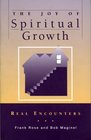 THE JOY OF SPIRITUAL GROWTH REAL ENCOUNTERS