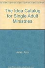 The Idea Catalog for Single Adult Ministries