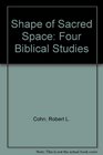 The Shape of Sacred Space Four Biblical Studies