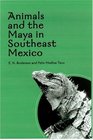 Animals and the Maya in Southeast Mexico