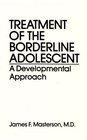Treatment Of The Borderline Adolescent A Developmental Approach