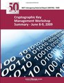 Cryptographic Key Management Workshop Summary  June 89 2009