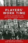 Players' Work Time A History of the British Musicians' Union 18932013