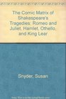 The Comic Matrix of Shakespeare's Tragedies Romeo and Juliet Hamlet Othello and King Lear