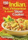 150 Best Indian Thai Vietnamese and More Slow Cooker Recipes