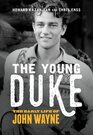 The Young Duke The Early Life of John Wayne