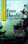 From Hiroshima With Love The Allied Military Governor's Remarkable Story of the Rebuilding of Japan's Business and Industry After Wwii