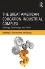 The Great American EducationIndustrial Complex Ideology Technology and Profit