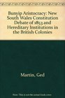 Bunyip Aristocracy New South Wales Constitution Debate of 1853 and Hereditary Institutions in the British Colonies