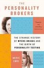 The Personality Brokers The Strange History of MyersBriggs and the Birth of Personality Testing