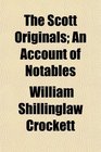 The Scott Originals An Account of Notables