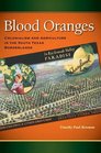 Blood Oranges: Colonialism and Agriculture in the South Texas Borderlands (Connecting the Greater West Series)
