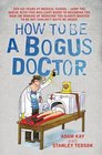 How to Be a Bogus Doctor Adam Kay and Stanley Tedson
